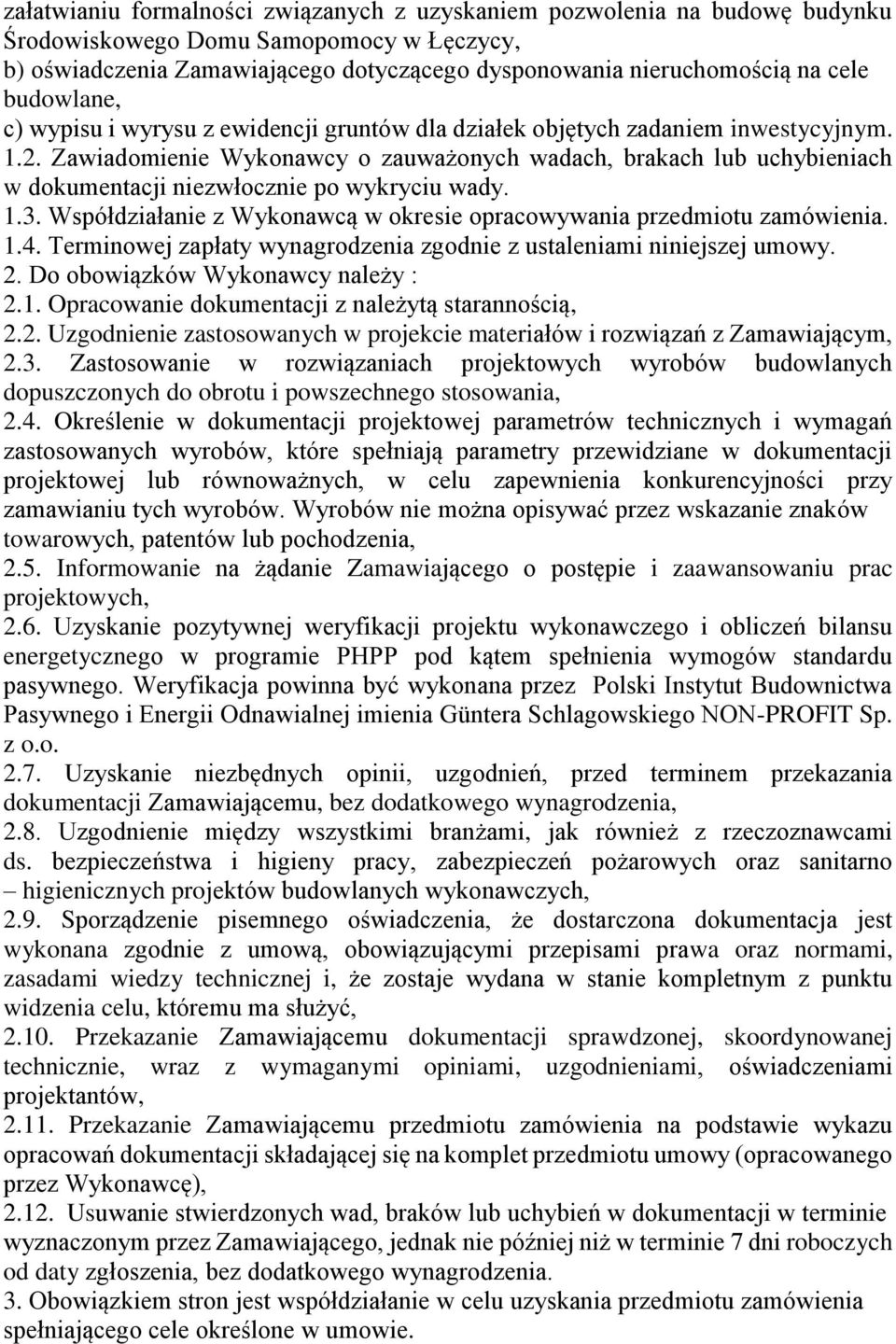 Zawiadomienie Wykonawcy o zauważonych wadach, brakach lub uchybieniach w dokumentacji niezwłocznie po wykryciu wady. 1.3. Współdziałanie z Wykonawcą w okresie opracowywania przedmiotu zamówienia. 1.4.