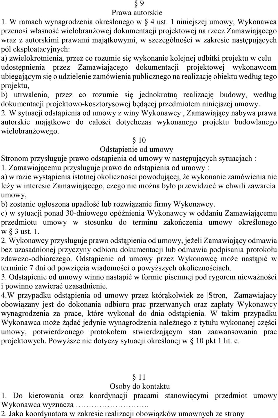 eksploatacyjnych: a) zwielokrotnienia, przez co rozumie się wykonanie kolejnej odbitki projektu w celu udostępnienia przez Zamawiającego dokumentacji projektowej wykonawcom ubiegającym się o