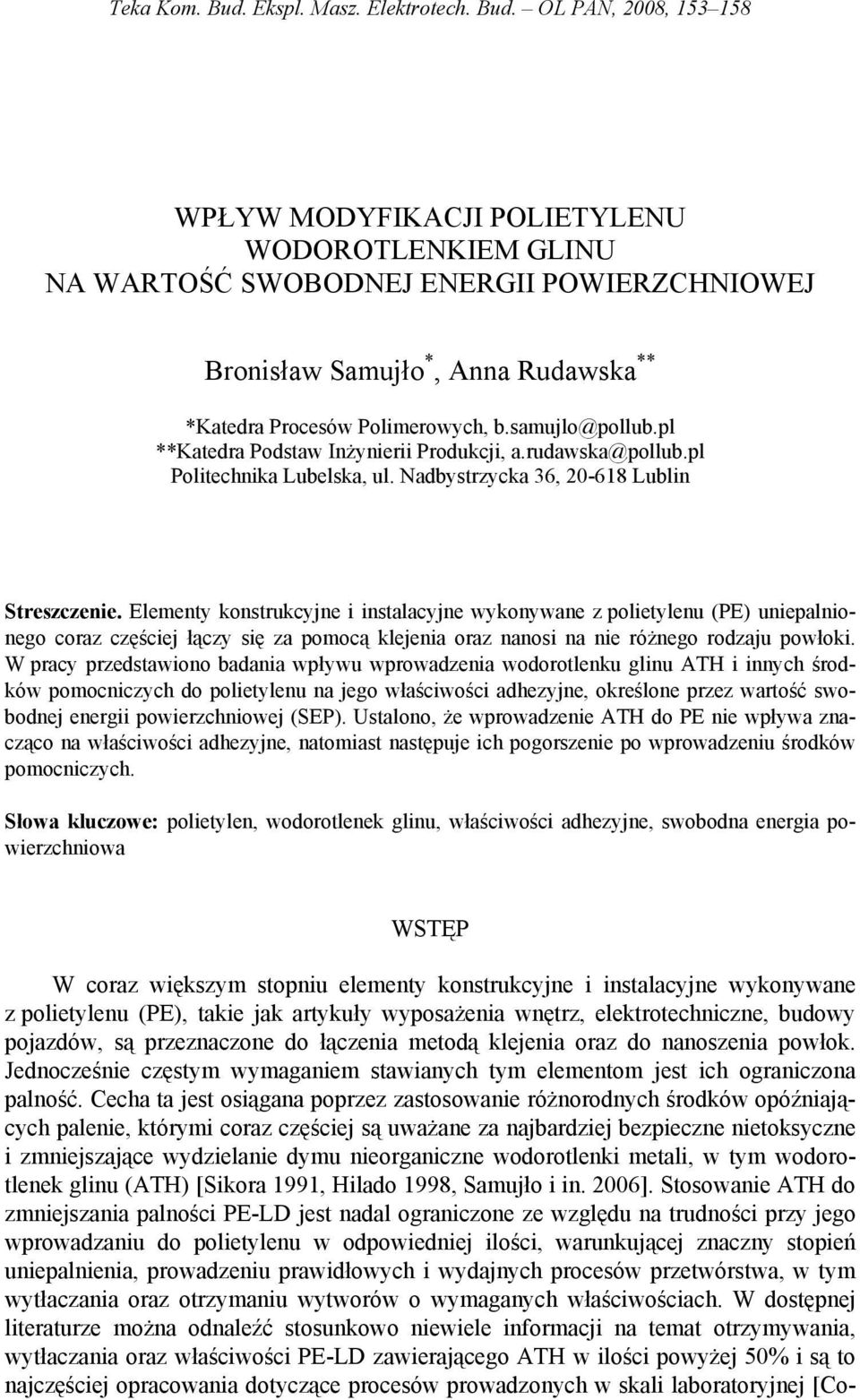 Elementy konstrukcyjne i instalacyjne ykonyane z olietylenu (PE) uniealnionego coraz częściej łączy się za omocą klejenia oraz nanosi na nie różnego rozaju ołoki.