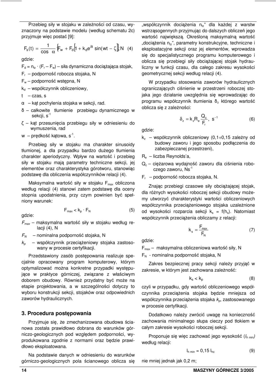 δ całkowite tłumienie przebiegu dynamicznego w sekcji, s -1 (4) ζ kąt przesunięcia przebiegu siły w odniesieniu do wymuszenia, rad w prędkość kątowa, s -1.