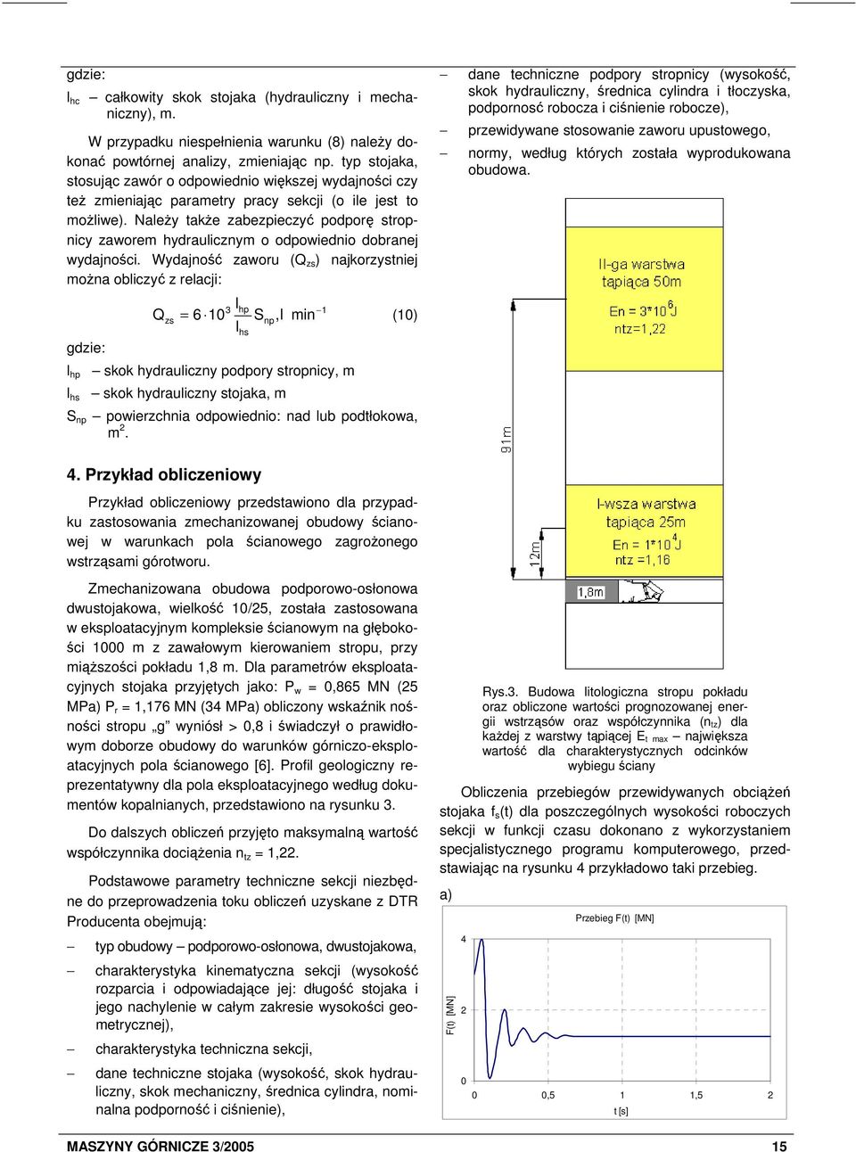 Należy także zabezpieczyć podporę stropnicy zaworem hydraulicznym o odpowiednio dobranej wydajności.