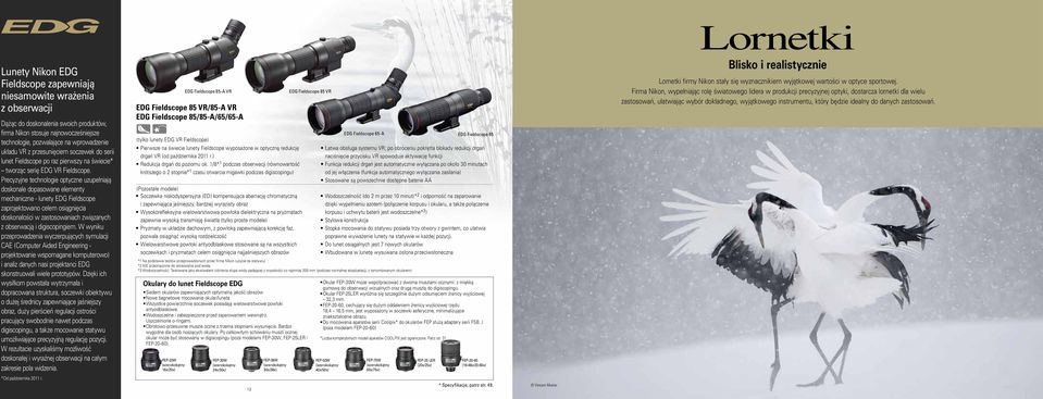 Precyzyjne technologie optyczne uzupełniają doskonale dopasowane elementy mechaniczne - lunety EDG Fieldscope zaprojektowano celem osiągnięcia doskonałości w zastosowaniach związanych z obserwacją i