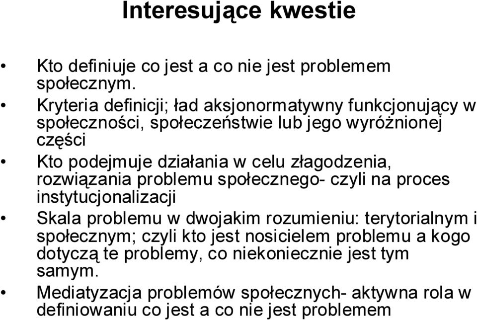 celu złagodzenia, rozwiązania problemu społecznego- czyli na proces instytucjonalizacji Skala problemu w dwojakim rozumieniu: terytorialnym