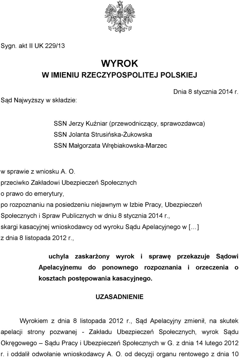 przeciwko Zakładowi Ubezpieczeń Społecznych o prawo do emerytury, po rozpoznaniu na posiedzeniu niejawnym w Izbie Pracy, Ubezpieczeń Społecznych i Spraw Publicznych w dniu 8 stycznia 2014 r.