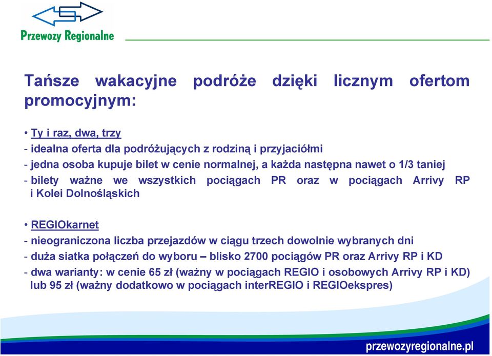 Dolnośląskich REGIOkarnet - nieograniczona liczba przejazdów w ciągu trzech dowolnie wybranych dni - duża siatka połączeń do wyboru blisko 2700 pociągów PR