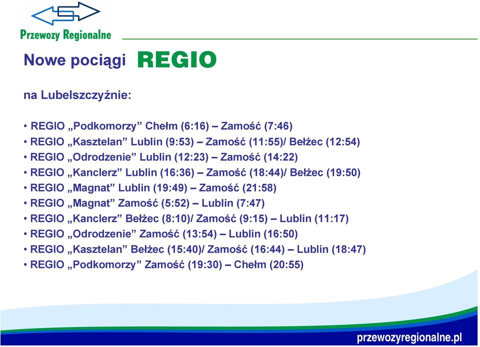 (19:49) Zamość (21:58) REGIO Magnat Zamość (5:52) Lublin (7:47) REGIO Kanclerz Bełżec (8:10)/ Zamość (9:15) Lublin (11:17) REGIO