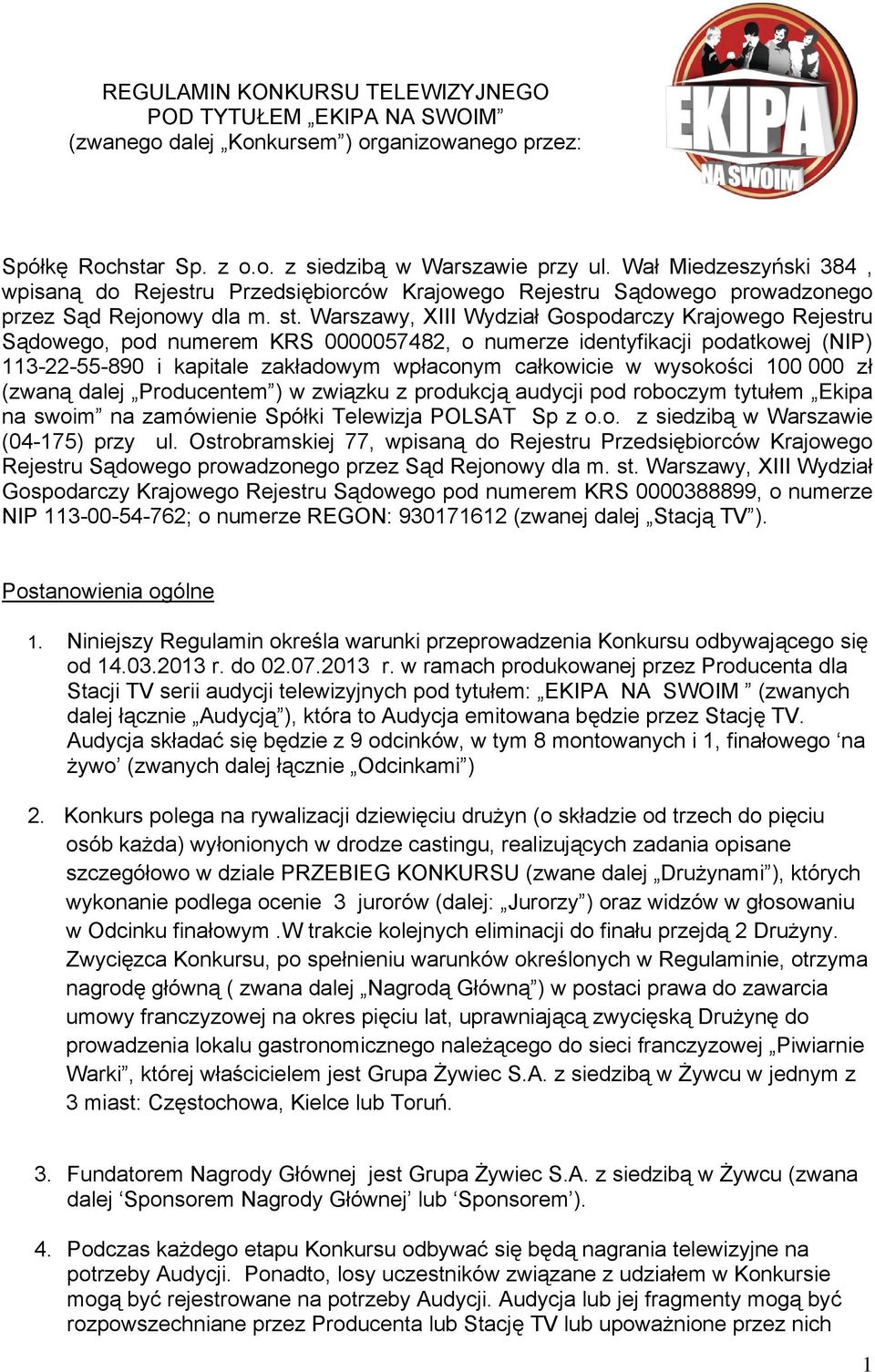 Warszawy, XIII Wydział Gospodarczy Krajowego Rejestru Sądowego, pod numerem KRS 0000057482, o numerze identyfikacji podatkowej (NIP) 113-22-55-890 i kapitale zakładowym wpłaconym całkowicie w