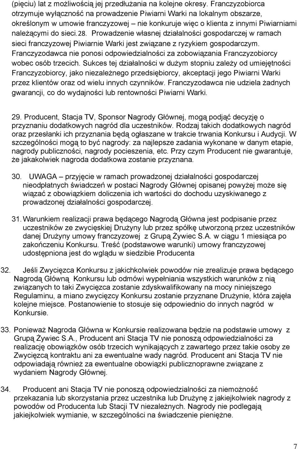 Prowadzenie własnej działalności gospodarczej w ramach sieci franczyzowej Piwiarnie Warki jest związane z ryzykiem gospodarczym.