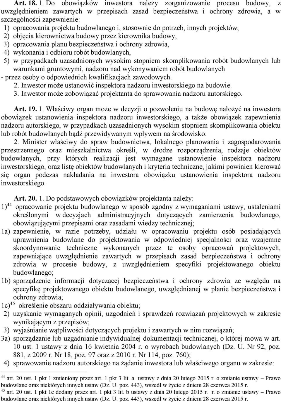 projektu budowlanego i, stosownie do potrzeb, innych projektów, 2) objęcia kierownictwa budowy przez kierownika budowy, 3) opracowania planu bezpieczeństwa i ochrony zdrowia, 4) wykonania i odbioru