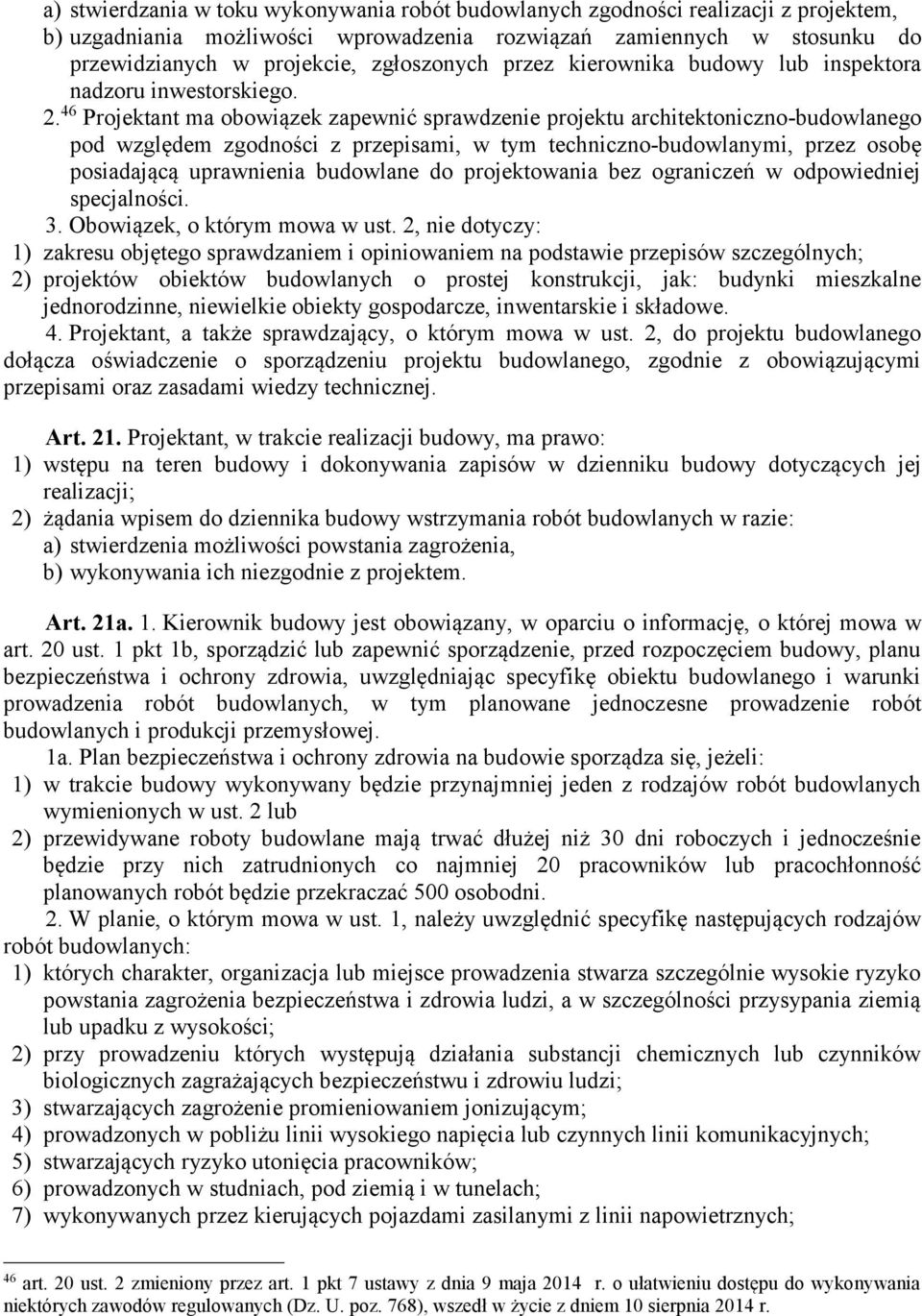 46 Projektant ma obowiązek zapewnić sprawdzenie projektu architektoniczno-budowlanego pod względem zgodności z przepisami, w tym techniczno-budowlanymi, przez osobę posiadającą uprawnienia budowlane