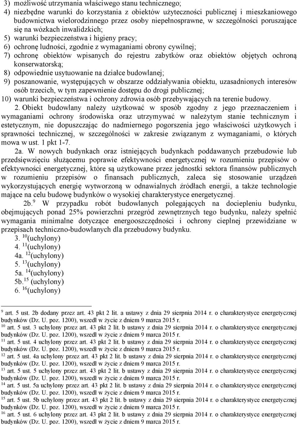 rejestru zabytków oraz obiektów objętych ochroną konserwatorską; 8) odpowiednie usytuowanie na działce budowlanej; 9) poszanowanie, występujących w obszarze oddziaływania obiektu, uzasadnionych