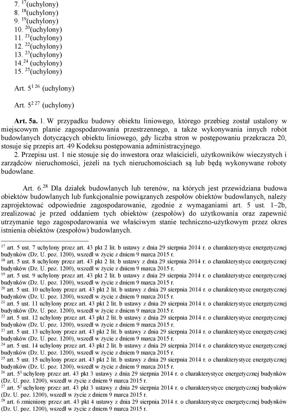 W przypadku budowy obiektu liniowego, którego przebieg został ustalony w miejscowym planie zagospodarowania przestrzennego, a także wykonywania innych robót budowlanych dotyczących obiektu liniowego,