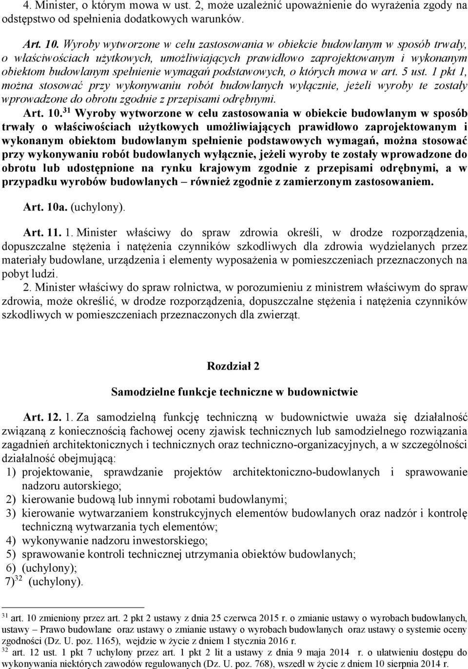 podstawowych, o których mowa w art. 5 ust. 1 pkt 1, można stosować przy wykonywaniu robót budowlanych wyłącznie, jeżeli wyroby te zostały wprowadzone do obrotu zgodnie z przepisami odrębnymi. Art. 10.