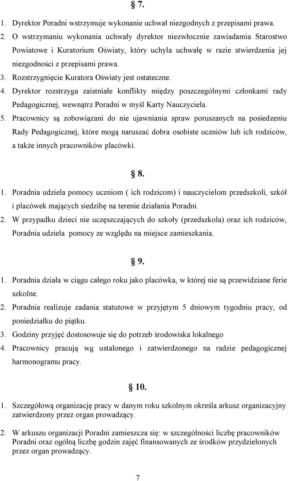 Rozstrzygnięcie Kuratora Oświaty jest ostateczne. 4. Dyrektor rozstrzyga zaistniałe konflikty między poszczególnymi członkami rady Pedagogicznej, wewnątrz Poradni w myśl Karty Nauczyciela. 5.