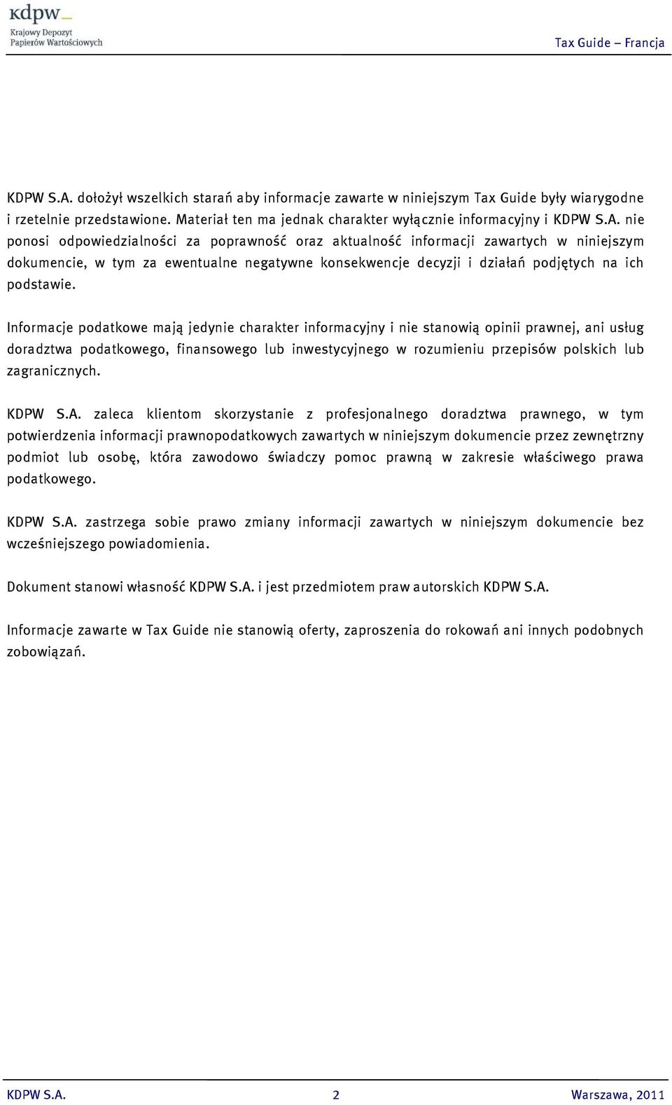 Materiał ten ma jednak charakter wyłącznie informacyjny i  nie ponosi odpowiedzialności za poprawność oraz aktualność informacji zawartych w niniejszym dokumencie, w tym za ewentualne negatywne