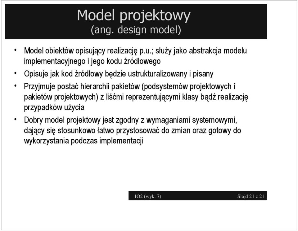 ; służy jako abstrakcja modelu implementacyjnego i jego kodu źródłowego Opisuje jak kod źródłowy będzie ustrukturalizowany i pisany