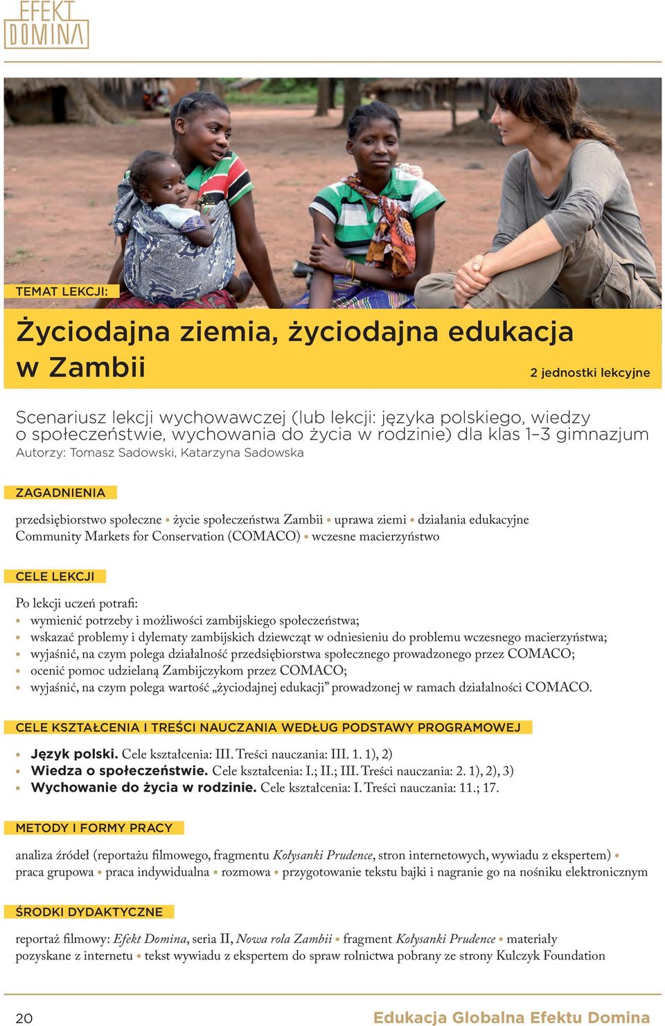 Conservation (COMACO) wczesne macierzyństwo CELE LEKCJI Po lekcji uczeń potrafi: wymienić potrzeby i możliwości zambijskiego społeczeństwa; wskazać problemy i dylematy zambijskich dziewcząt w