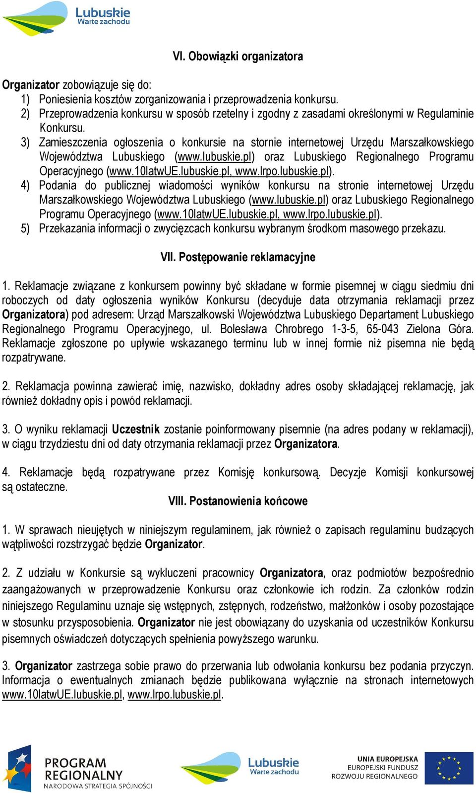 3) Zamieszczenia ogłoszenia o konkursie na stornie internetowej Urzędu Marszałkowskiego Województwa Lubuskiego (www.lubuskie.pl) oraz Lubuskiego Regionalnego Programu Operacyjnego (www.10latwue.