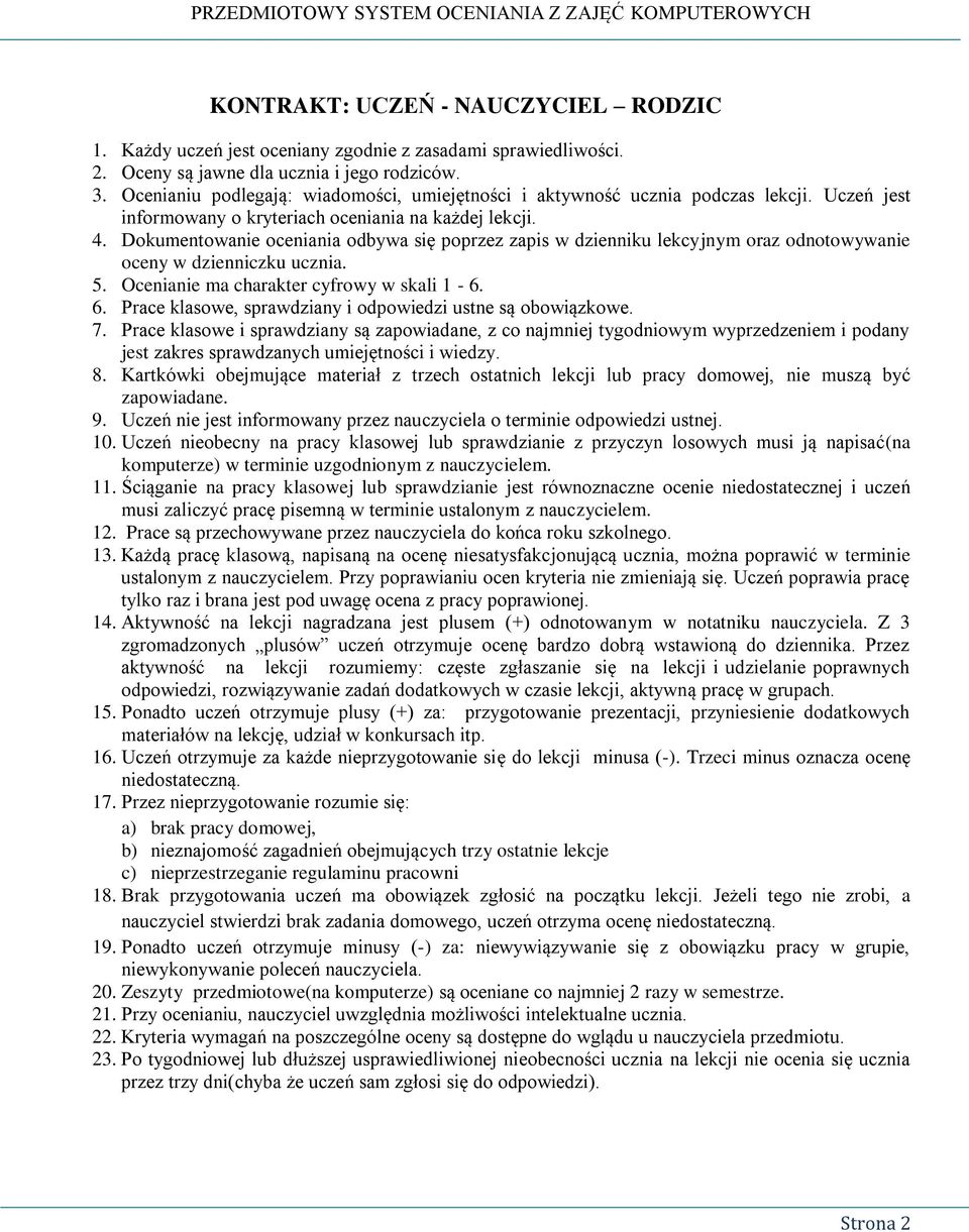 Dokumentowanie oceniania odbywa się poprzez zapis w dzienniku lekcyjnym oraz odnotowywanie oceny w dzienniczku ucznia. 5. Ocenianie ma charakter cyfrowy w skali 1-6. 6.