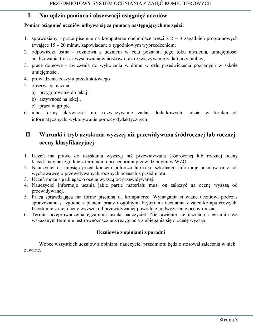 odpowiedzi ustne - rozmowa z uczniem w celu poznania jego toku myślenia, umiejętności analizowania treści i wysnuwania wniosków oraz rozwiązywanie zadań przy tablicy; 3.