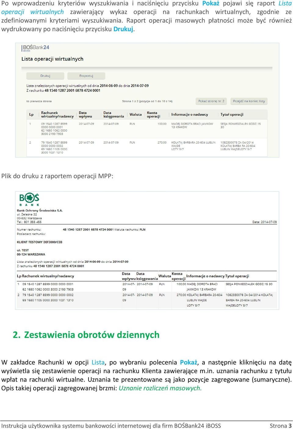 Zestawienia obrotów dziennych W zakładce Rachunki w opcji Lista, po wybraniu polecenia Pokaż, a następnie kliknięciu na datę wyświetla się zestawienie operacji na rachunku Klienta zawierające m.in.