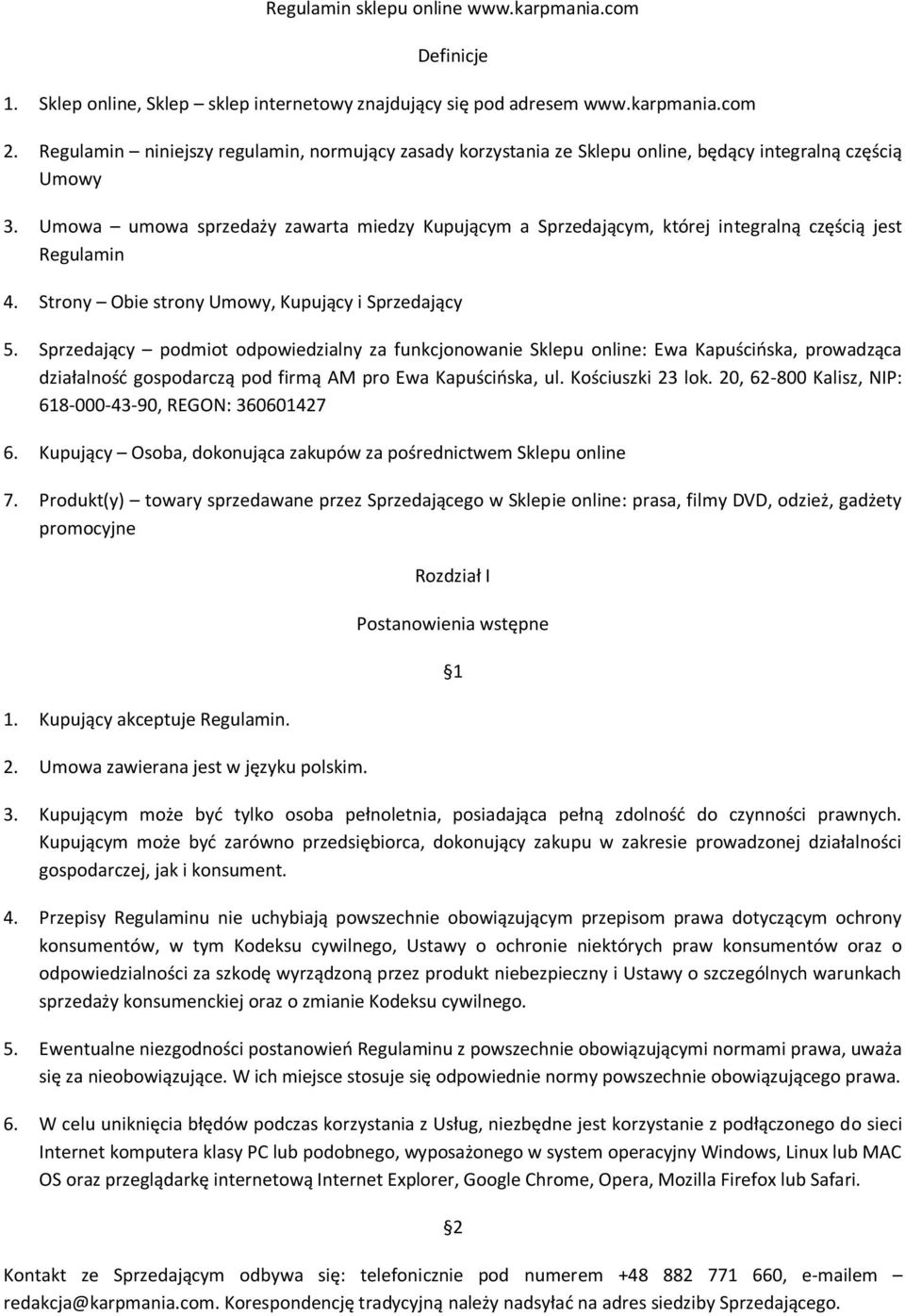 Umowa umowa sprzedaży zawarta miedzy Kupującym a Sprzedającym, której integralną częścią jest Regulamin 4. Strony Obie strony Umowy, Kupujący i Sprzedający 5.