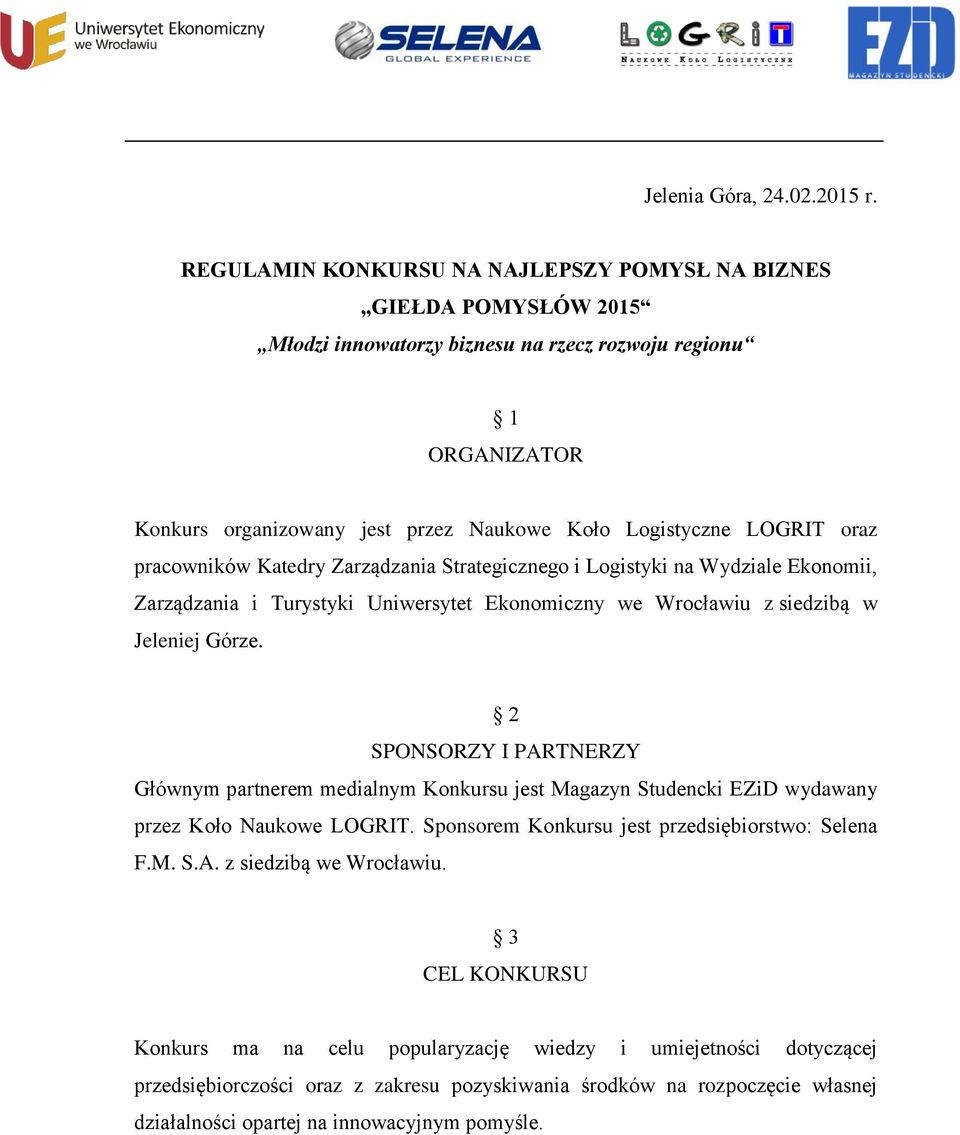 oraz pracowników Katedry Zarządzania Strategicznego i Logistyki na Wydziale Ekonomii, Zarządzania i Turystyki Uniwersytet Ekonomiczny we Wrocławiu z siedzibą w Jeleniej Górze.