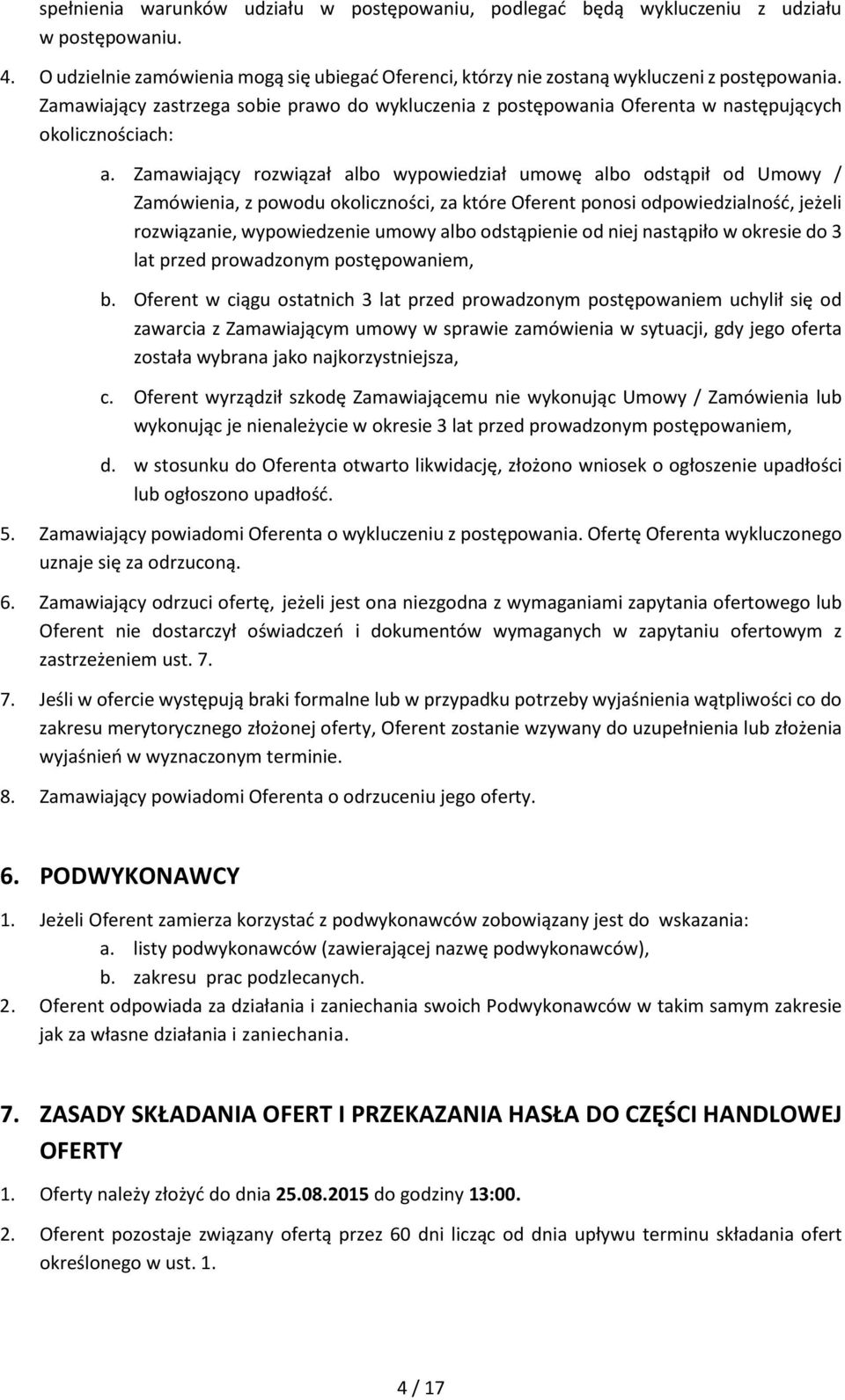 Zamawiający rozwiązał albo wypowiedział umowę albo odstąpił od Umowy / Zamówienia, z powodu okoliczności, za które Oferent ponosi odpowiedzialność, jeżeli rozwiązanie, wypowiedzenie umowy albo