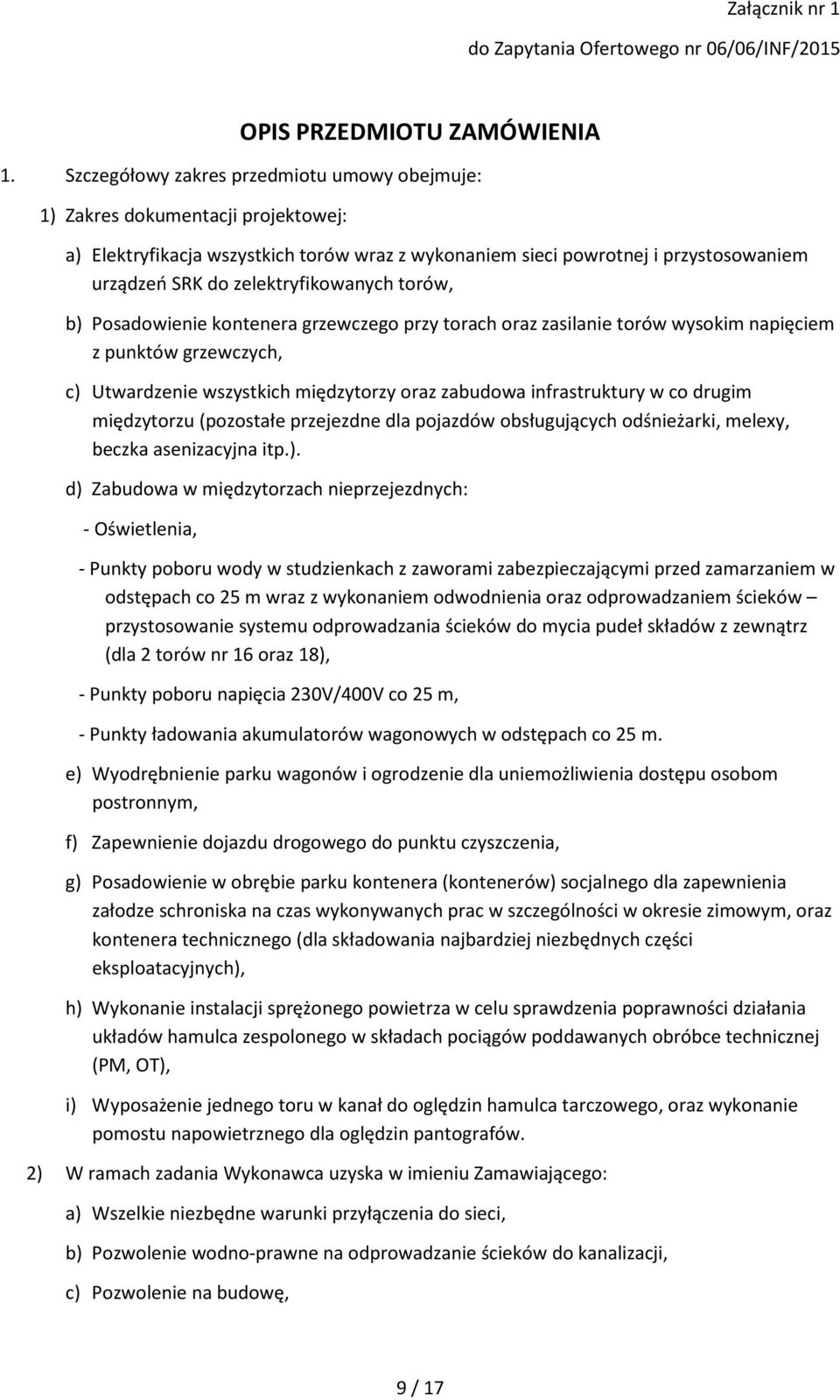 zelektryfikowanych torów, b) Posadowienie kontenera grzewczego przy torach oraz zasilanie torów wysokim napięciem z punktów grzewczych, c) Utwardzenie wszystkich międzytorzy oraz zabudowa