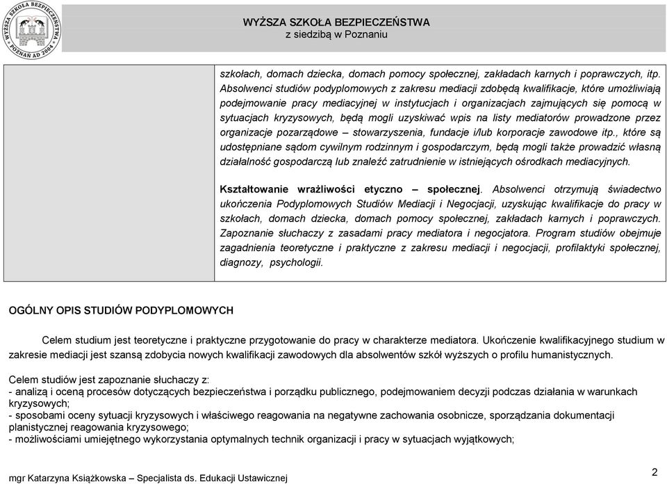 kryzysowych, będą mogli uzyskiwać wpis na listy mediatorów prowadzone przez organizacje pozarządowe stowarzyszenia, fundacje i/lub korporacje zawodowe itp.