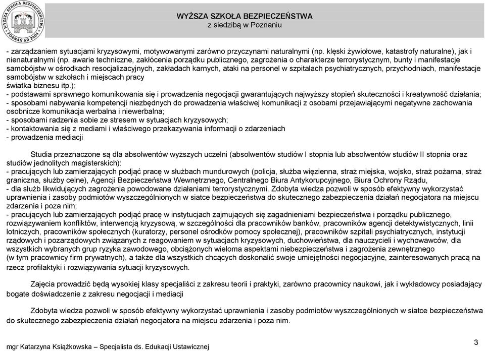 szpitalach psychiatrycznych, przychodniach, manifestacje samobójstw w szkołach i miejscach pracy światka biznesu itp.