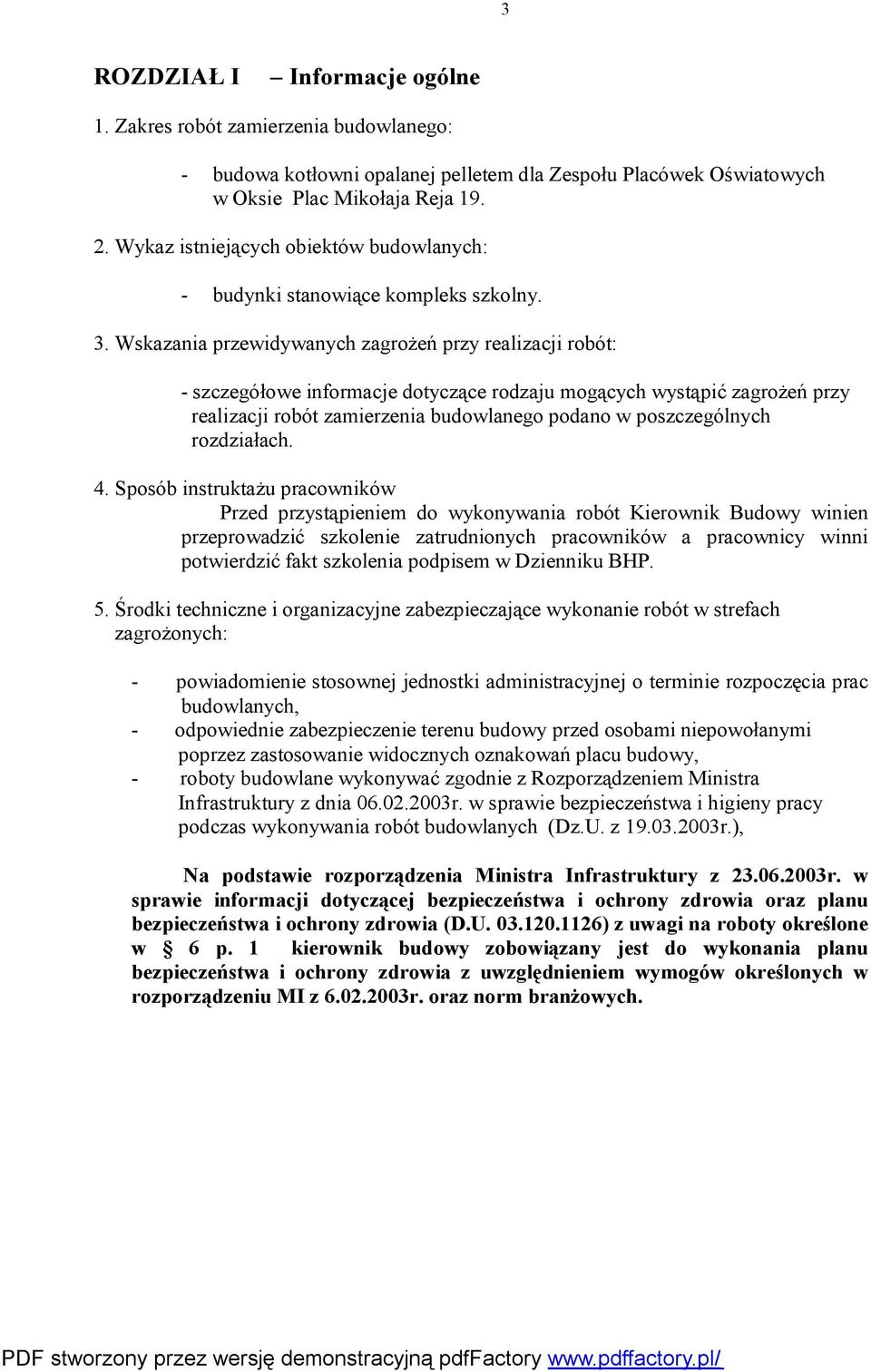 Sposób instruktażu pracowników Przed przystąpieniem do wykonywania robót Kierownik Budowy winien przeprowadzić szkolenie zatrudnionych pracowników a pracownicy winni potwierdzić fakt szkolenia