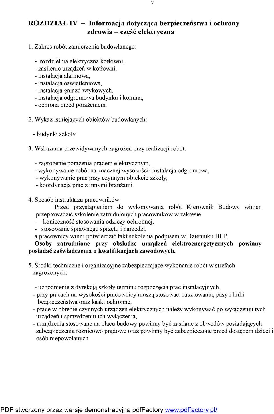 - budynki szkoły - zagrożenie porażenia prądem elektrycznym, - wykonywanie robót na znacznej wysokości- instalacja odgromowa, - wykonywanie prac przy czynnym obiekcie szkoły, - koordynacja prac z