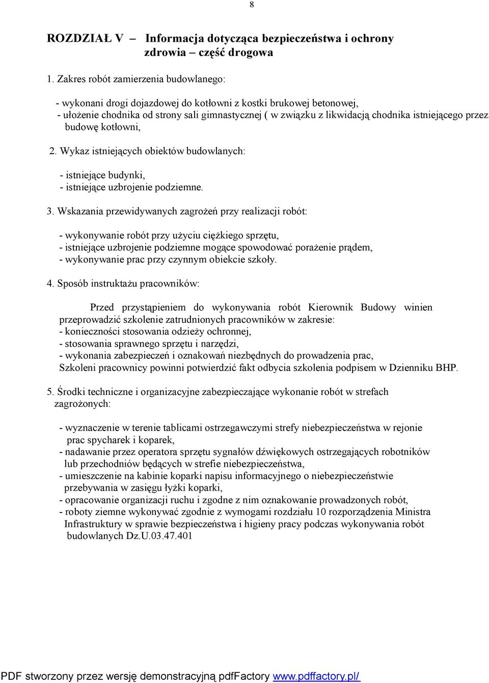 - wykonywanie robót przy użyciu ciężkiego sprzętu, - istniejące uzbrojenie podziemne mogące spowodować porażenie prądem, - wykonywanie prac przy czynnym obiekcie szkoły. 4.