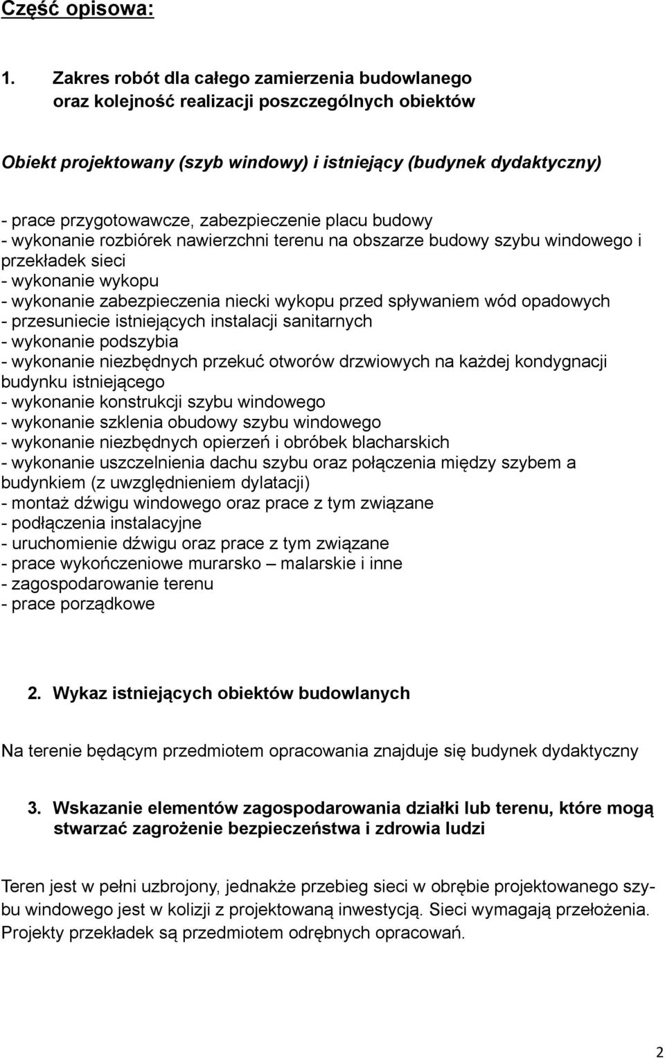 zabezpieczenie placu budowy - wykonanie rozbiórek nawierzchni terenu na obszarze budowy szybu windowego i przekładek sieci - wykonanie wykopu - wykonanie zabezpieczenia niecki wykopu przed spływaniem