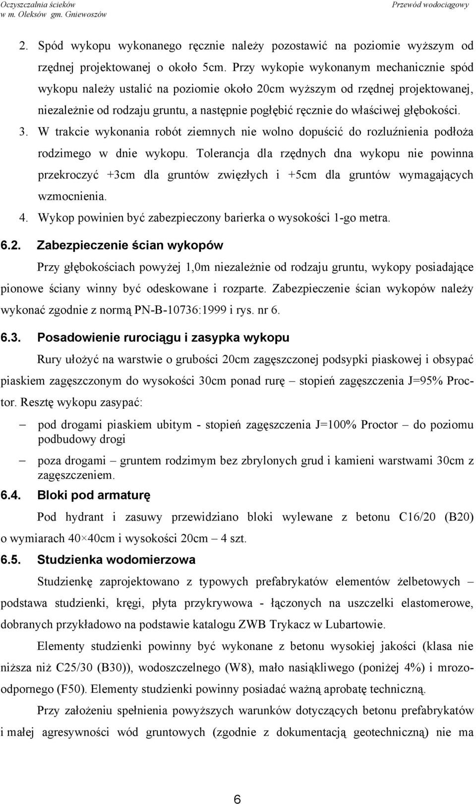 głębokości. 3. W trakcie wykonania robót ziemnych nie wolno dopuścić do rozluźnienia podłoża rodzimego w dnie wykopu.