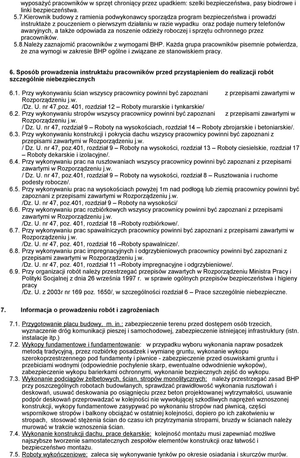 odpowiada za noszenie odzieży roboczej i sprzętu ochronnego przez pracowników. 5.8.Należy zaznajomić pracowników z wymogami BHP.
