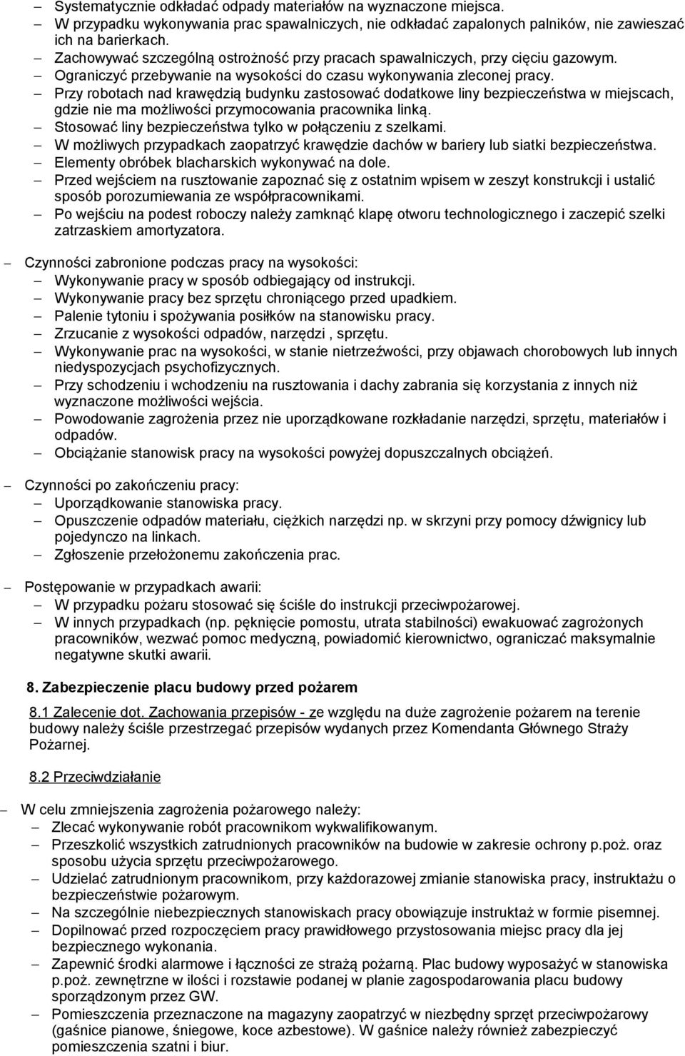 Przy robotach nad krawędzią budynku zastosować dodatkowe liny bezpieczeństwa w miejscach, gdzie nie ma możliwości przymocowania pracownika linką.