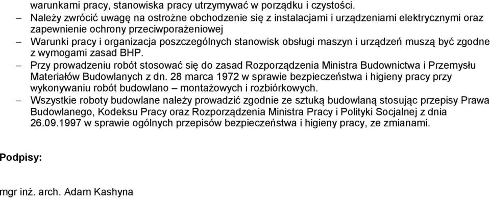 maszyn i urządzeń muszą być zgodne z wymogami zasad BHP. Przy prowadzeniu robót stosować się do zasad Rozporządzenia Ministra Budownictwa i Przemysłu Materiałów Budowlanych z dn.