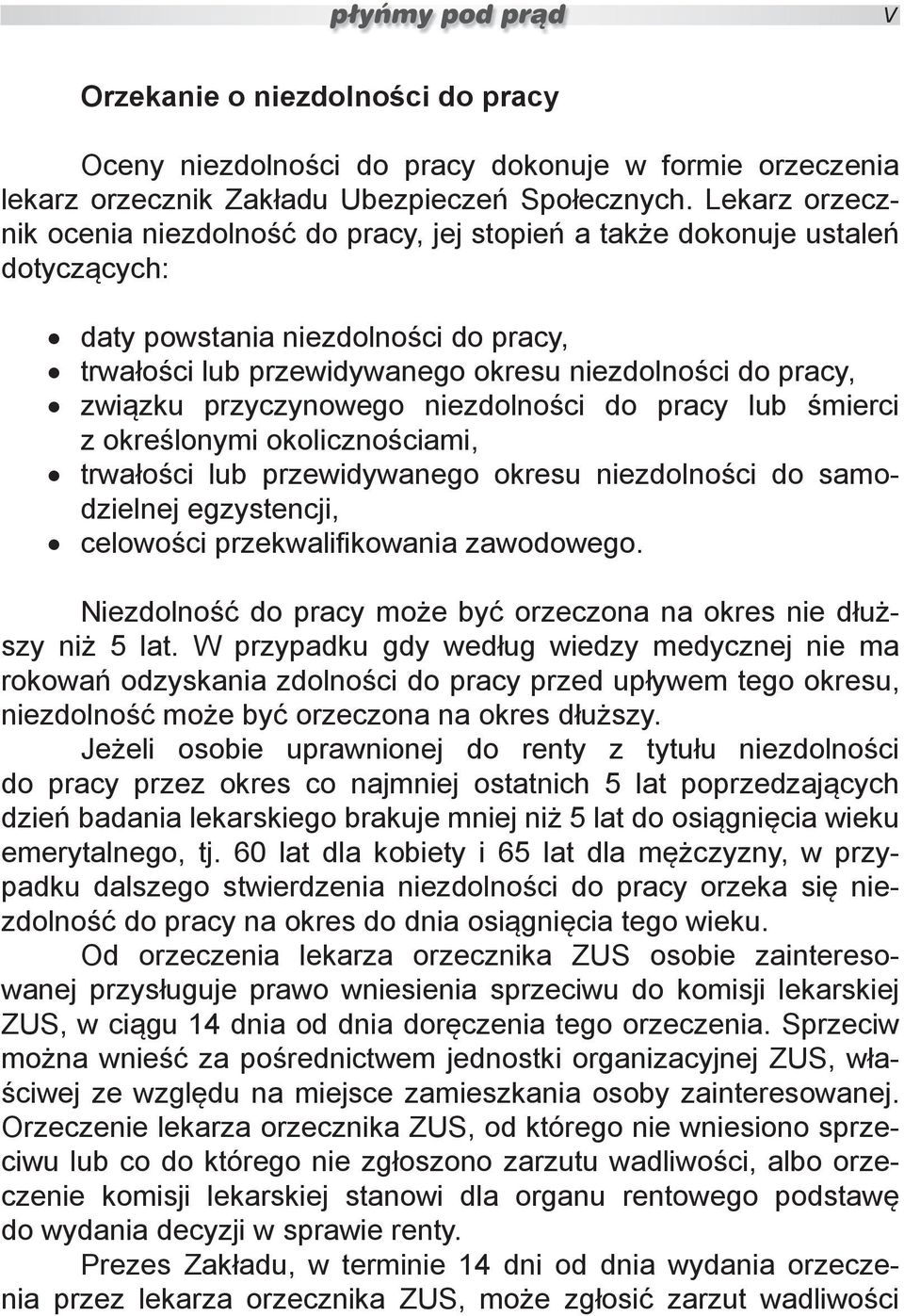 związku przyczynowego niezdolności do pracy lub śmierci z określonymi okolicznościami, trwałości lub przewidywanego okresu niezdolności do samodzielnej egzystencji, celowości przekwalifikowania