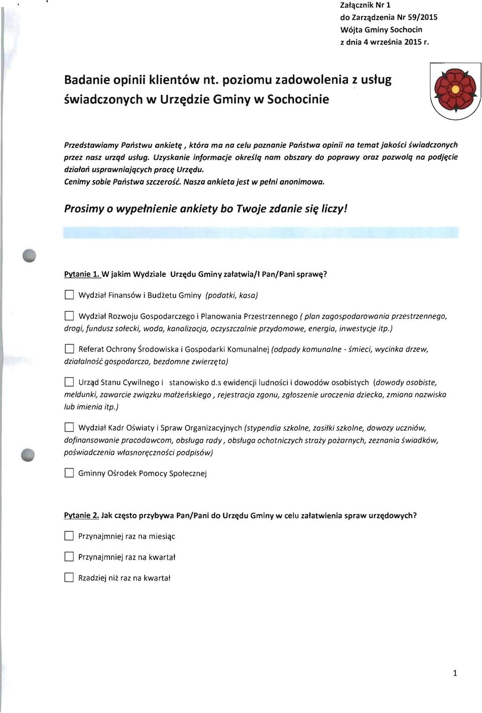 Uzyskanie injormacje okreslq nam obszary do poprawy oraz pozwolq na podj~cie dzialati usprawniajqcych prac~ Urz~du. Cenimy sobie Patistwa szczerosc. Nasza ankieta jest w pelni anonimowa.