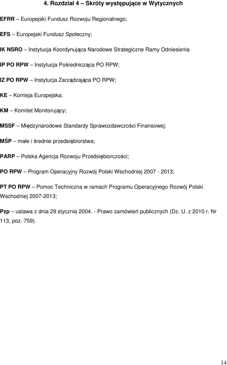 Sprawozdawczości Finansowej; MŚP małe i średnie przedsiębiorstwa; PARP Polska Agencja Rozwoju Przedsiębiorczości; PO RPW Program Operacyjny Rozwój Polski Wschodniej 2007-2013; PT PO