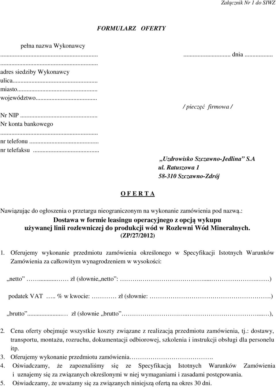 (ZP/27/2012) 1. Oferujemy wykonanie przedmiotu zamówienia określonego w Specyfikacji Istotnych Warunków Zamówienia za całkowitym wynagrodzeniem w wysokości: netto... zł (słownie netto :.