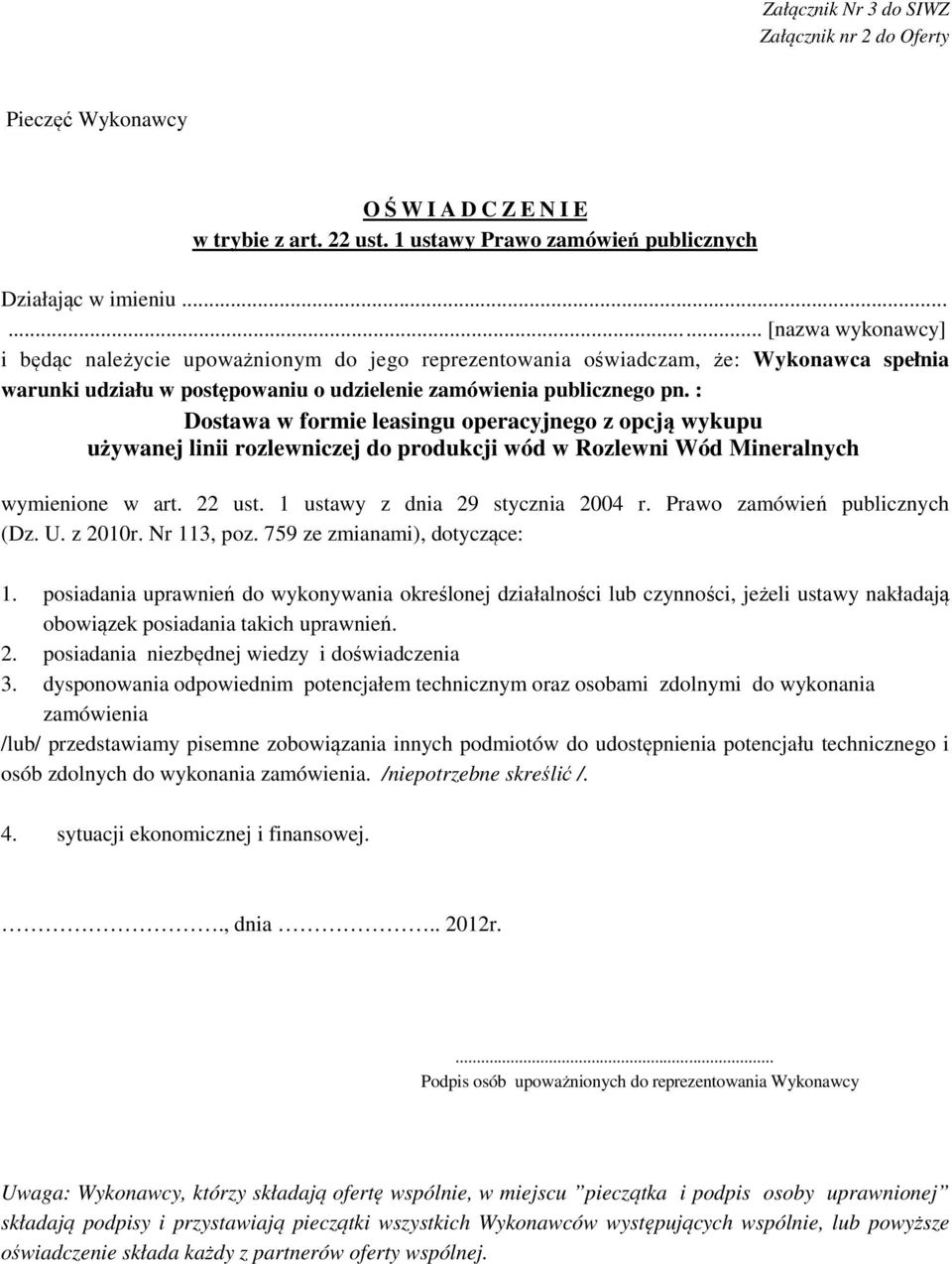 : wymienione w art. 22 ust. 1 ustawy z dnia 29 stycznia 2004 r. Prawo zamówień publicznych (Dz. U. z 2010r. Nr 113, poz. 759 ze zmianami), dotyczące: 1.