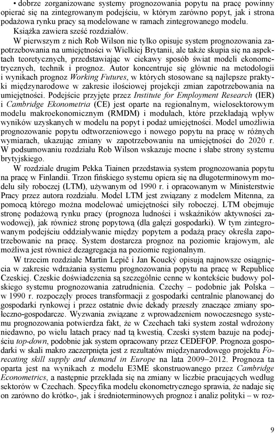 W pierwszym z nich Rob Wilson nie tylko opisuje system prognozowania zapotrzebowania na umiejętności w Wielkiej Brytanii, ale także skupia się na aspektach teoretycznych, przedstawiając w ciekawy