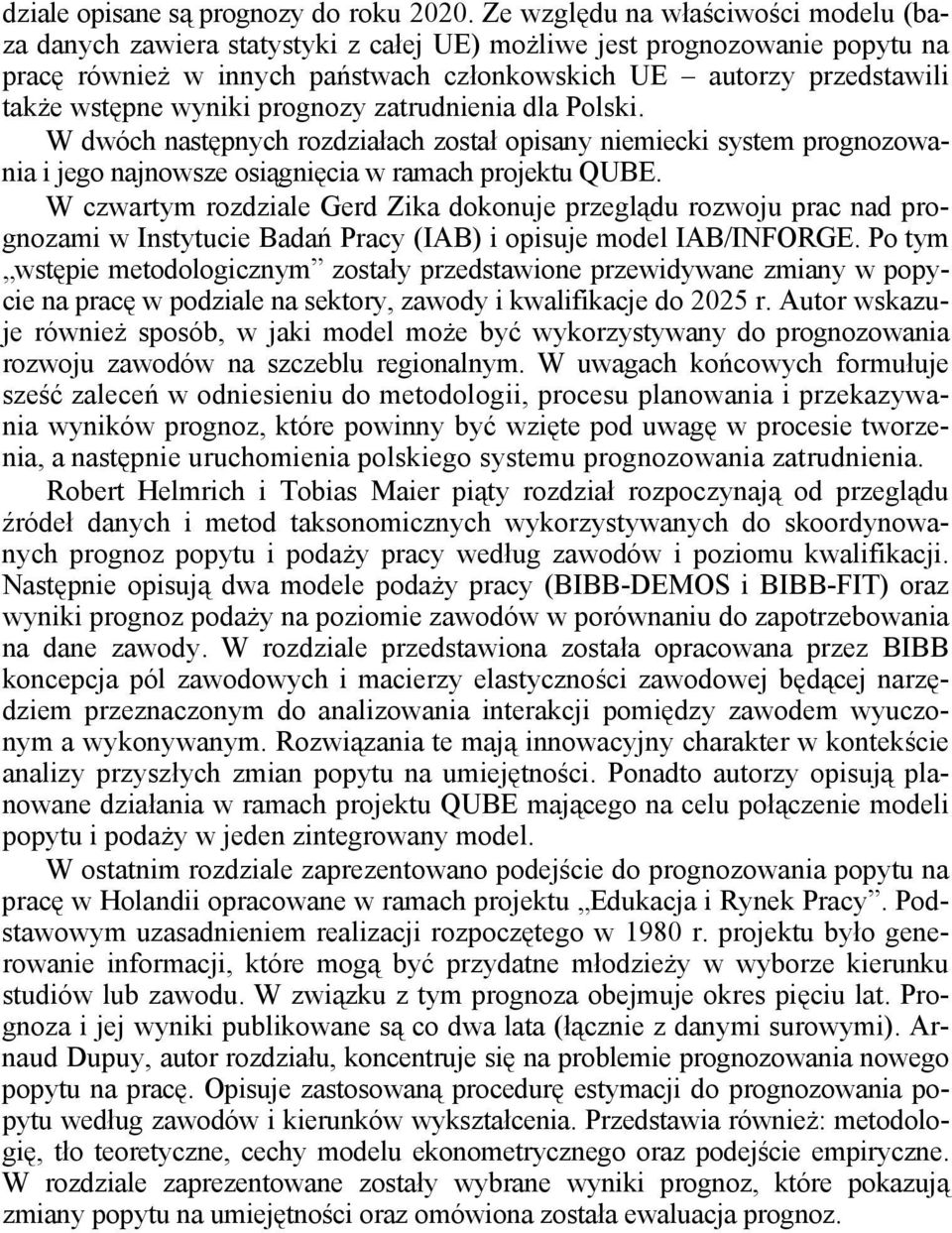 wyniki prognozy zatrudnienia dla Polski. W dwóch następnych rozdziałach został opisany niemiecki system prognozowania i jego najnowsze osiągnięcia w ramach projektu QUBE.