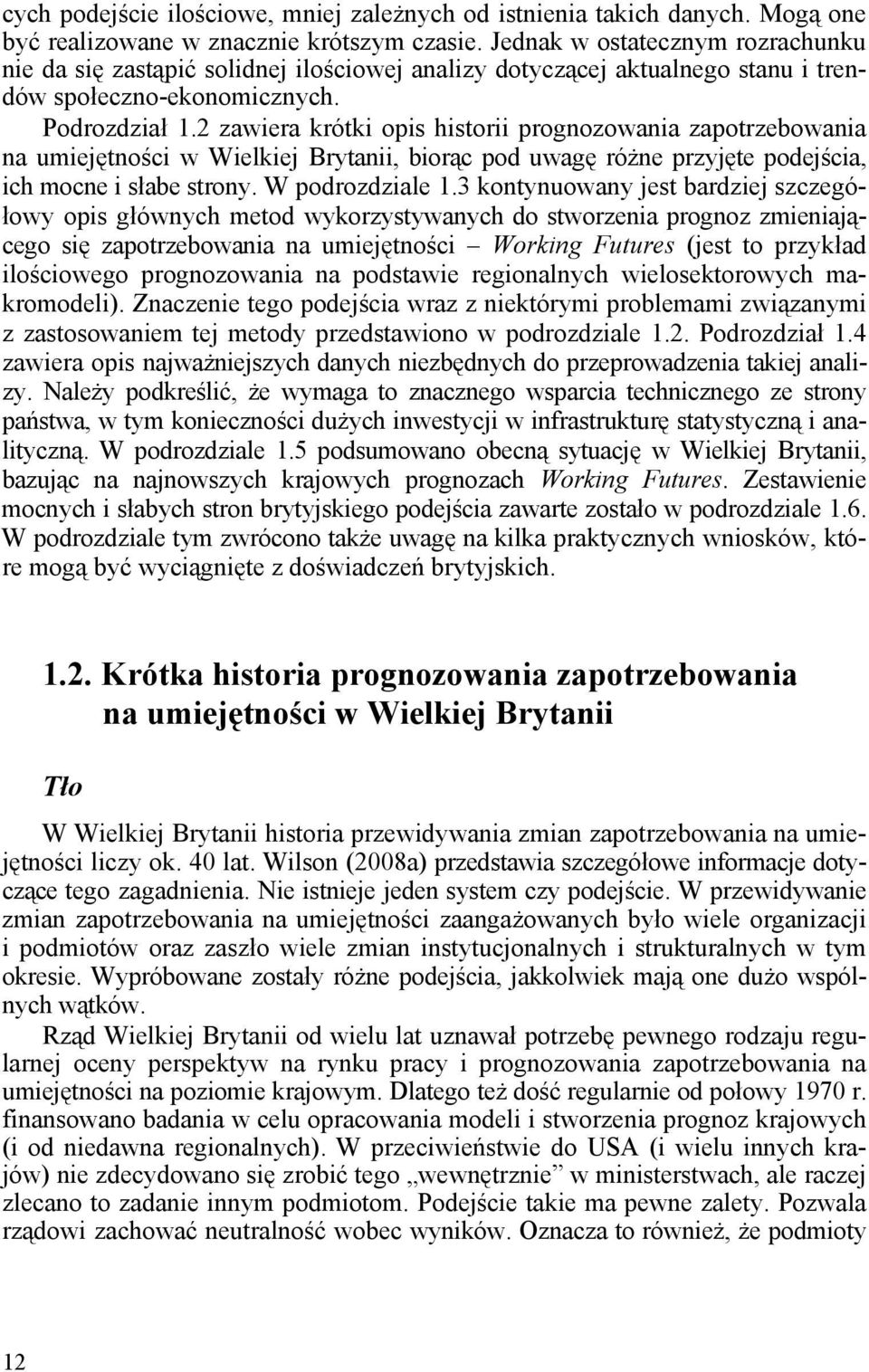 2 zawiera krótki opis historii prognozowania zapotrzebowania na umiejętności w Wielkiej Brytanii, biorąc pod uwagę różne przyjęte podejścia, ich mocne i słabe strony. W podrozdziale 1.