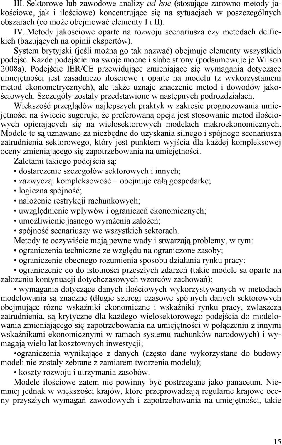 Każde podejście ma swoje mocne i słabe strony (podsumowuje je Wilson 2008a).