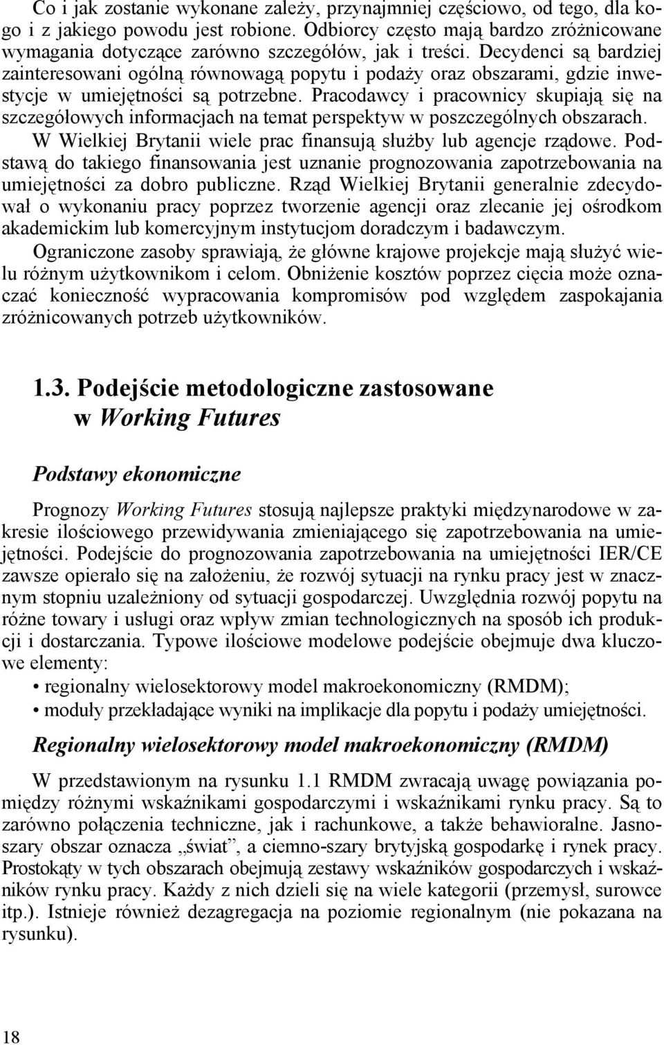 Decydenci są bardziej zainteresowani ogólną równowagą popytu i podaży oraz obszarami, gdzie inwestycje w umiejętności są potrzebne.