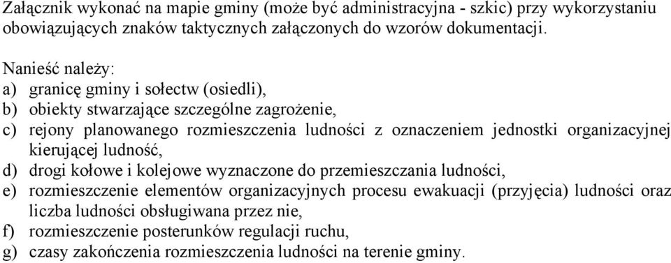 jednostki organizacyjnej kierującej ludność, d) drogi kołowe i kolejowe wyznaczone do przemieszczania ludności, e) rozmieszczenie elementów organizacyjnych procesu